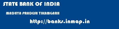 STATE BANK OF INDIA  MADHYA PRADESH TIKAMGARH    banks information 